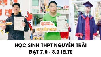 Học sinh THPT Nguyễn Trãi chia sẻ cách học 7.0+ IELTS