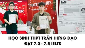 Học sinh THPT Trần Hưng Đạo chia sẻ cách học 7.0+ IELTS