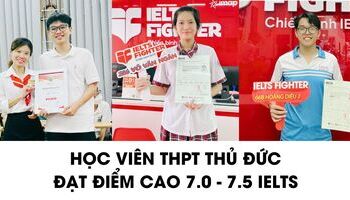 Học sinh THPT Thủ Đức và hành trình chinh phục 7.0, 7.5 IELTS