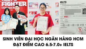 Sinh viên Đại học ngân hàng HCM chia sẻ cách học 6.5-7.0+ IELTS
