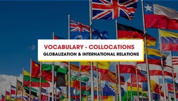 Từ vựng - Collocations chủ đề Globalization & International Relations