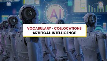 Từ vựng - Collocations chủ đề Artifical Intelligence