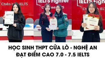 Học sinh THPT Cửa Lò, Nghệ An chia sẻ kinh nghiệm 7.0+ IELTS