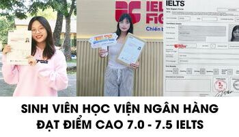 Sinh viên Học viện Ngân Hàng và hành trình luyện thi 7.0-7.5 IELTS