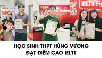 Học sinh THPT Hùng Vương, TPHCM chia sẻ cách học 7.0+ IELTS