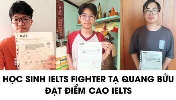 Hành trình “hái quả ngọt" 7.0 - 7.5 IELTS của top 5 học viên IELTS Fighter Tạ Quang Bửu