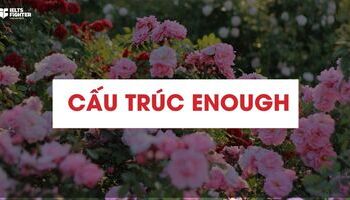 Cấu trúc Enough - Cách dùng, bài tập có đáp án chi tiết