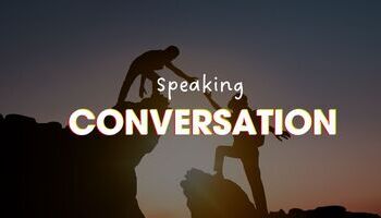 IELTS Speaking Chủ đề Conversation - bài mẫu và từ vựng