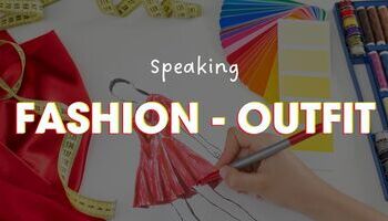 IELTS Speaking topic Fashion, Outfit: Từ vựng + bài mẫu hay tham khảo