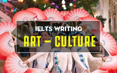 IELTS writing Task 2 - Topic: Art and Culture