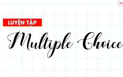 Unit 10: Luyện tập làm dạng bài Multiple Choice