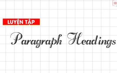 Unit 12: Luyện tập dạng Paragraph Headings (chủ đề đoạn văn)