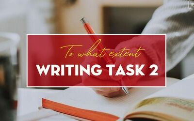 Unit 13 - Task 2 - Dạng bài "To what extent" - Đưa ý kiến cá nhân