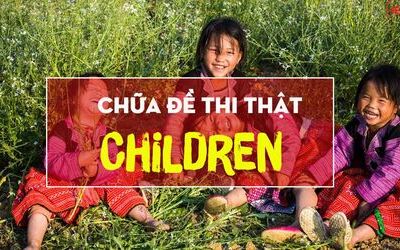 Chữa đề IELTS Writing Task 2 - Dạng bài Discussion Essay - Topic Children