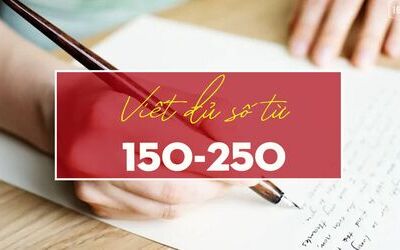 Unit 2: Cách viết đủ 150 từ cho Task 1 và 250 từ cho Task 2 hiệu quả