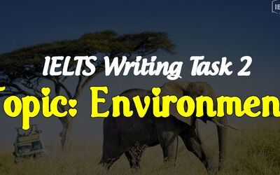 IELTS Writing Task 2 - Cách viết bài và bài mẫu topic Environment