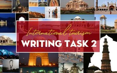 Unit 3: Cách tư duy làm bài Writing Topic về International tourism