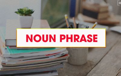 Cụm danh từ Noun Phrase trong tiếng Anh