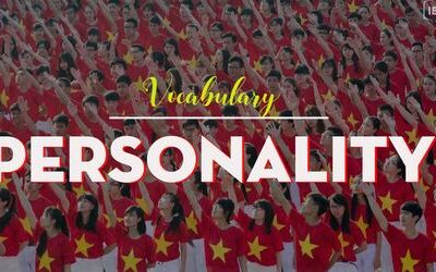 Từ vựng IELTS topic PERSONALITY có thể bạn chưa biết