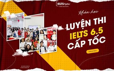 Khoá HỌC IELTS CẤP TỐC đạt 6.5 trong 4 tháng tại IELTS Fighter