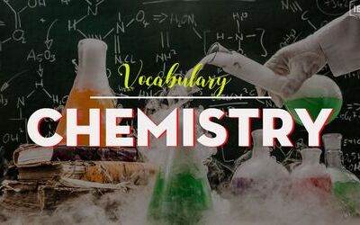 IELTS Vocabulary in Chemistry - Từ vựng tiếng Anh chủ đề Hóa học
