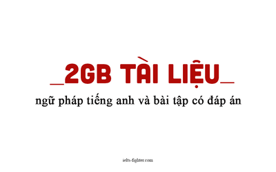 Tổng hợp tài liệu ngữ pháp tiếng Anh có bài tập chi tiết