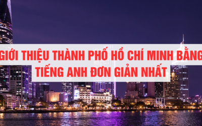 Giới thiệu TP. Hồ Chí Minh bằng tiếng Anh đơn giản và phổ biến nhất