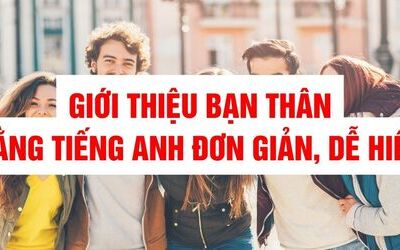 Giới thiệu bạn thân bằng tiếng Anh đầy đủ, chi tiết nhất