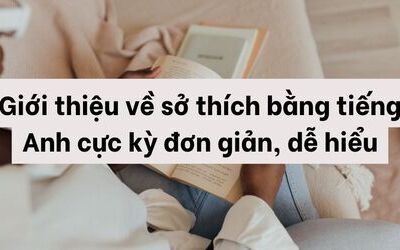 Giới thiệu về sở thích bằng tiếng Anh cực kỳ đơn giản, dễ hiểu