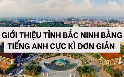 Giới thiệu tỉnh Bắc Ninh bằng tiếng Anh cực kì đơn giản