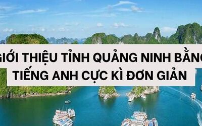 Giới thiệu tỉnh Quảng Ninh bằng tiếng Anh đơn giản, dễ hiểu