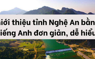 Giới thiệu tỉnh Nghệ An bằng tiếng Anh đơn giản, dễ hiểu