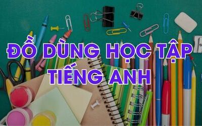 Tổng hợp từ vựng tiếng Anh về đồ dùng học tập, ví dụ, bài tập đi kèm