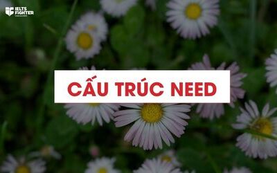 Cấu trúc Need - Cách dùng, bài tập kèm đáp án chi tiết