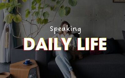 IELTS Speaking chủ đề Daily Life, Habits, Routines: Câu hỏi và câu trả lời Part 1,2,3