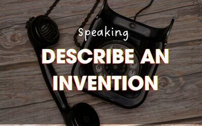 IELTS Speaking Describe an invention - Bài mẫu + từ vựng hay
