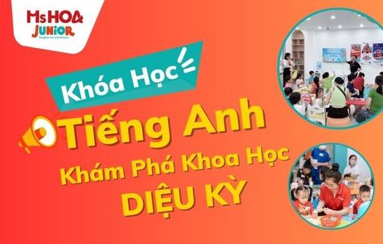 Mở lớp tiếng Anh trẻ em miễn phí: Khám phá khoa học diệu kỳ
