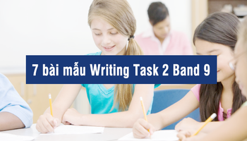 7 bài mẫu Writing Task 2 Band 9 của học sinh viết