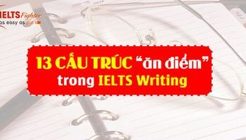 13 Cấu trúc "ăn điểm" trong IELTS Writing bạn nên biết