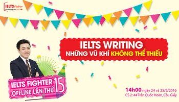 Offline IELTS Fighter lần thứ 15: Những vũ khí không thể thiếu trong IELTS Writing