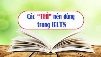 Tổng hợp các “thì” nên dùng trong IELTS