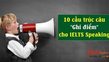 10 cấu trúc câu "Ghi điểm" cho IELTS Speaking