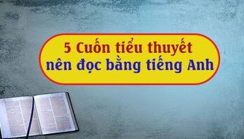 5 Cuốn tiểu thuyết hay chỉ nên đọc bằng tiếng anh