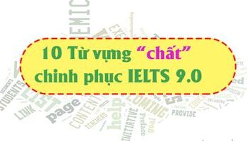 10 từ vựng “chất” chinh phục IELTS 9.0