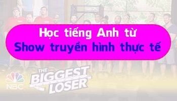 Show truyền hình thực tế nâng trình tiếng anh của bạn nhanh nhất