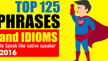 English Phrases and Idioms 2016: Top 100 Phrases you must learn to Speak like Native Speaker