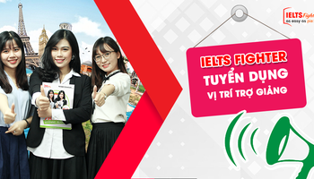 IELTS FIGHTER TUYỂN DỤNG  - VỊ TRÍ TRỢ GIẢNG