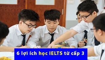 6 lợi ích khi học IELTS từ cấp 3
