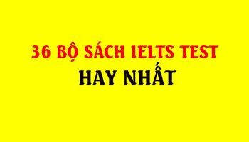 36 CUỐN SÁCH IELTS TEST  HAY NHẤT - [ĐANG UPDATE ]
