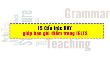 15 Cấu trúc ngữ pháp giúp bạn ghi điểm trong IELTS 